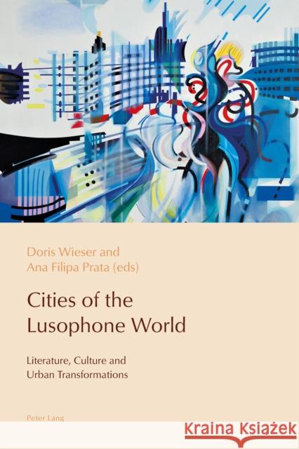 Cities of the Lusophone World: Literature, Culture and Urban Transformations De Medeiros, Paulo 9781788742511 Peter Lang International Academic Publishers - książka