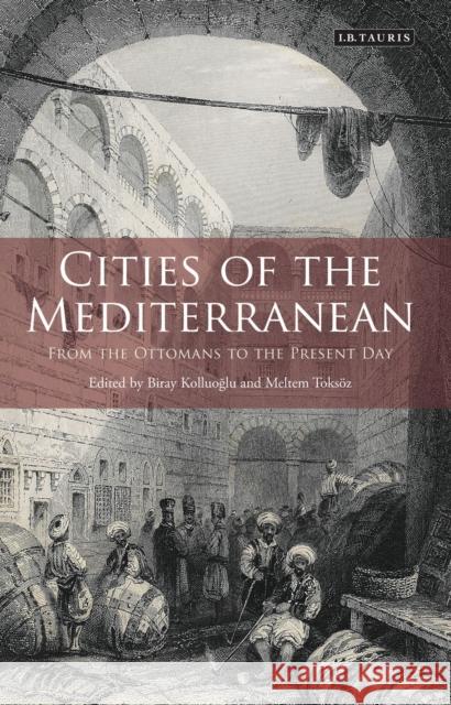 Cities of the Mediterranean: From the Ottomans to the Present Day Toksoz, Meltem 9781780767697 I. B. Tauris & Company - książka