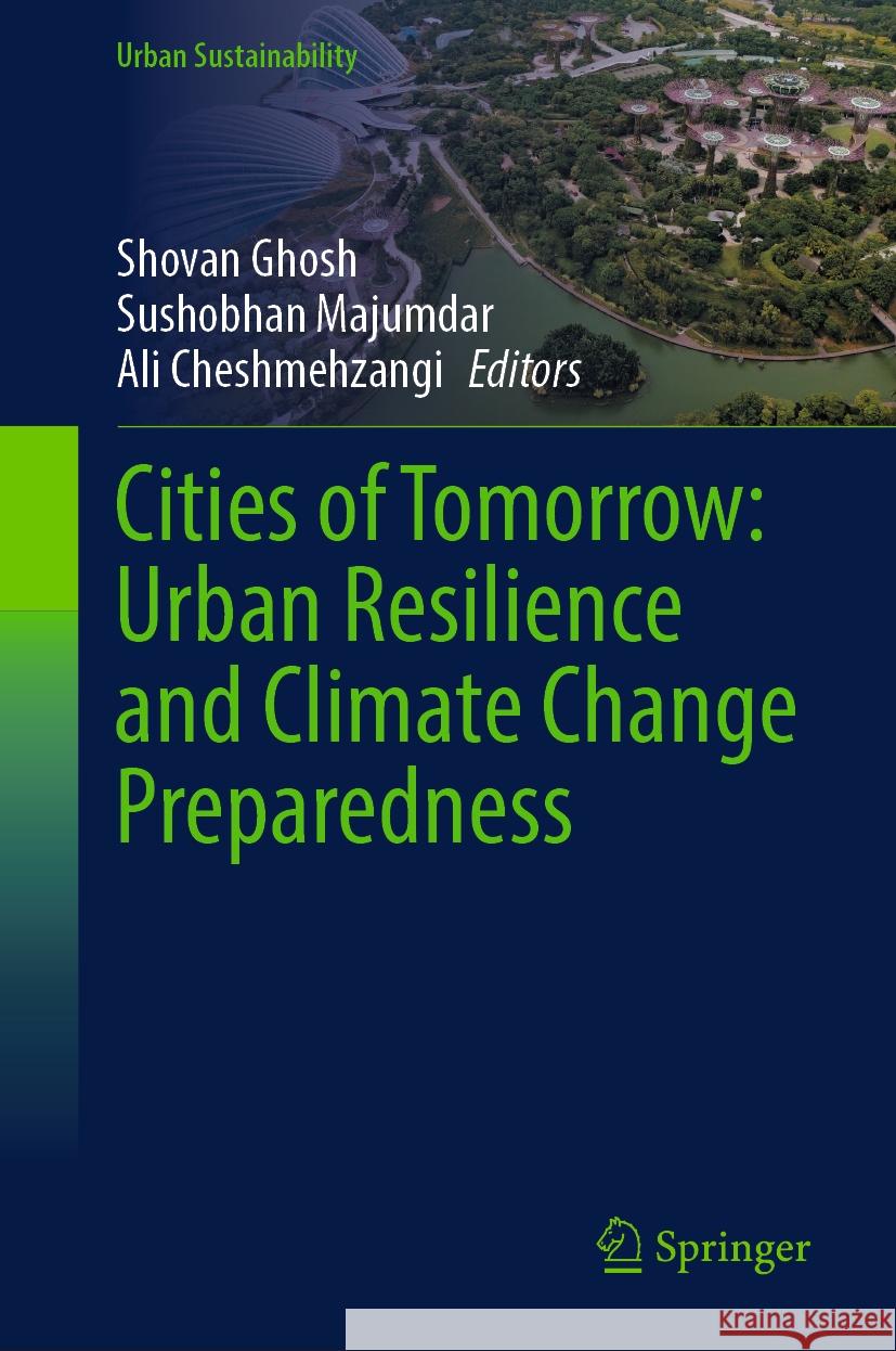 Cities of Tomorrow: Urban Resilience and Climate Change Preparedness Shovan Ghosh Sushobhan Majumdar Ali Cheshmehzangi 9789819796571 Springer - książka