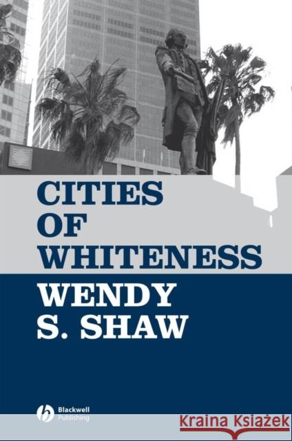 Cities of Whiteness Wendy Shaw 9781405129121 Blackwell Publishers - książka