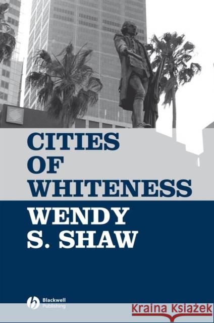 Cities of Whiteness Wendy Shaw Christopher Ed. Shaw 9781405129138 Blackwell Publishers - książka