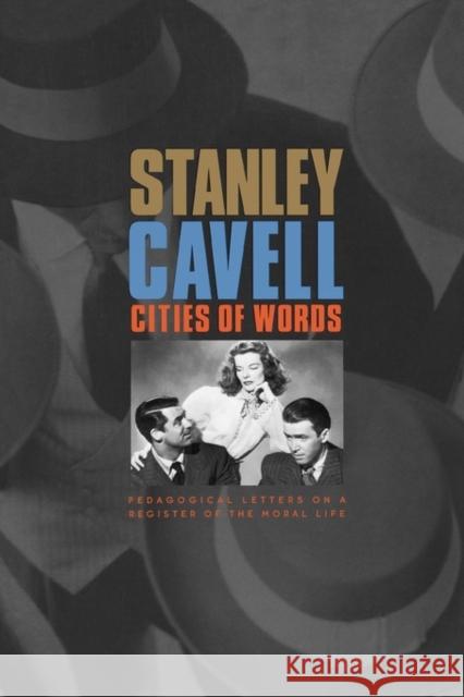 Cities of Words: Pedagogical Letters on a Register of the Moral Life Cavell, Stanley 9780674018181 Belknap Press - książka