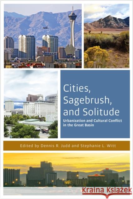 Cities, Sagebrush, and Solitude: Urbanization and Cultural Conflict in the Great Basin Dennis R. Judd Stephanie L. Witt 9780874179699 University of Nevada Press - książka
