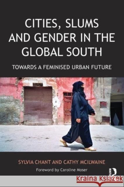 Cities, Slums and Gender in the Global South: Towards a Feminised Urban Future Sylvia Chant Cathy McIlwaine 9781138192782 Routledge - książka