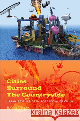 Cities Surround The Countryside: Urban Aesthetics in Postsocialist China Visser, Robin 9780822347286 Duke University Press - książka