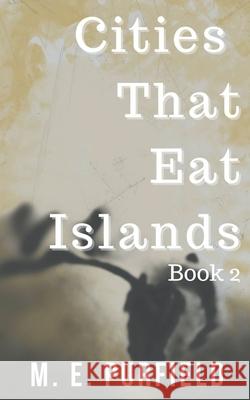 Cities That Eat Islands (Book 2) M E Purfield 9798201434687 Trash Books - książka
