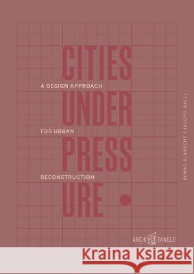 Cities Under Pressure: A Design Strategy for Urban Reconstruction Albrecht, Benno 9783966800235 Architangle - książka