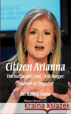 Citizen Arianna: The Huffington Post / AOL Merger: Triumph or Tragedy? Snow, Nancy 9781608881161 Nimble Books - książka