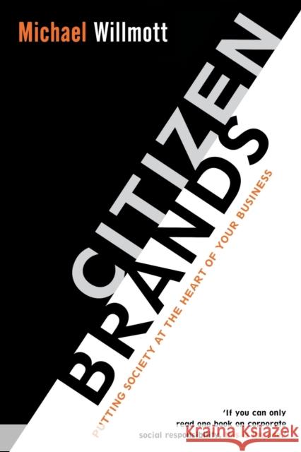 Citizen Brands: Putting Society at the Heart of Your Business Willmott, Michael 9780470853580 JOHN WILEY AND SONS LTD - książka