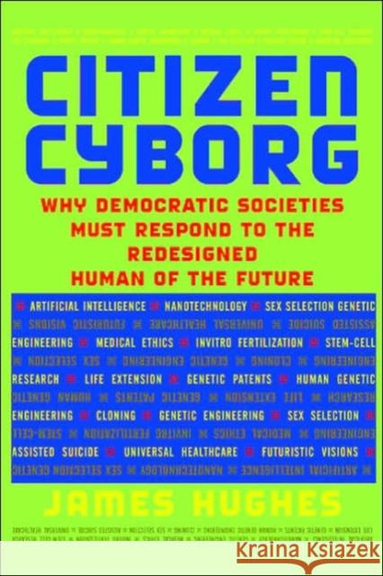 Citizen Cyborg: Why Democratic Societies Must Respond to the Redesigned Human of the Future Hughes, James 9780813341989 Westview Press - książka