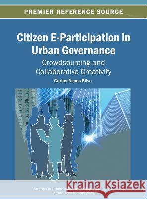 Citizen E-Participation in Urban Governance: Crowdsourcing and Collaborative Creativity Silva, Carlos Nunes 9781466641693 Information Science Reference - książka