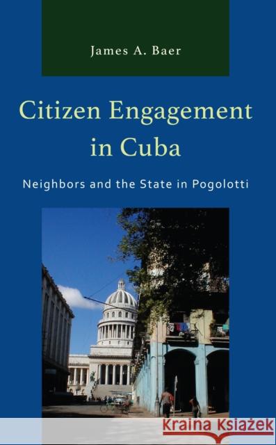 Citizen Engagement in Cuba: Neighbors and the State in Pogolotti James a. Baer 9781666907568 Lexington Books - książka