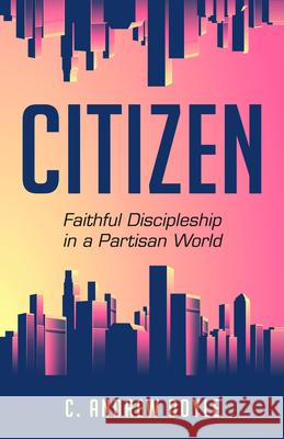 Citizen: Faithful Discipleship in a Partisan World C. Andrew Doyle 9781640652019 Church Publishing - książka