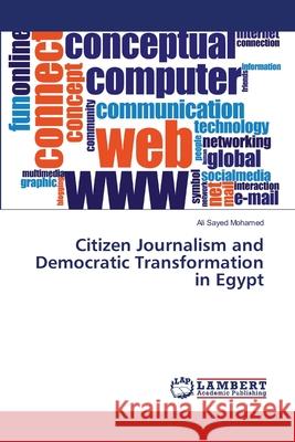 Citizen Journalism and Democratic Transformation in Egypt Mohamed Ali Sayed 9783659487415 LAP Lambert Academic Publishing - książka