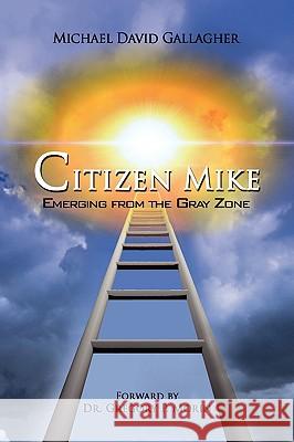 Citizen Mike Emerging from the Gray Zone Michael David Gallagher 9781436366861 Xlibris Corporation - książka