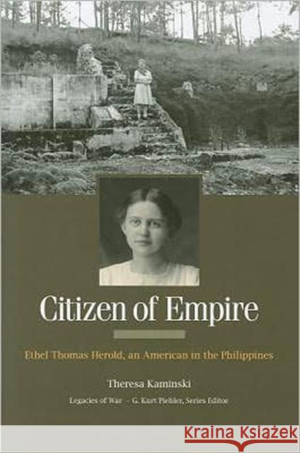 Citizen of Empire: Ethel Thomas Herold, an American in the Philippines Kaminski, Theresa 9781572337572 University of Tennessee Press - książka