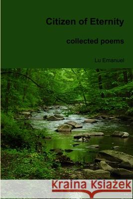 Citizen of Eternity collected poems Lu Emanuel 9781312861428 Lulu.com - książka