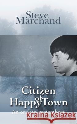 Citizen of Happy Town: An orphan remembers Marchand, Steve 9781530974702 Createspace Independent Publishing Platform - książka