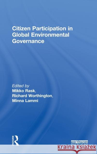 Citizen Participation in Global Environmental Governance Mikko Rask Richard Worthington Minna Lammi 9781849713788 Earthscan Publications - książka