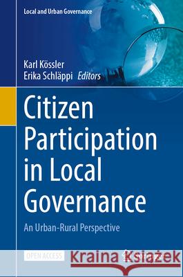 Citizen Participation in Local Governance: An Urban-Rural Perspective Karl K?ssler Erika Schl?ppi 9783031998232 Springer - książka