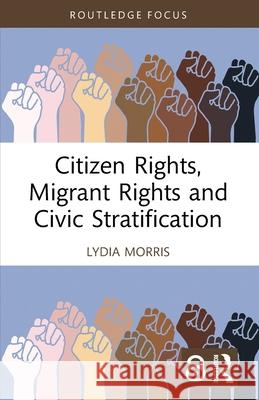 Citizen Rights, Migrant Rights and Civic Stratification Lydia Morris 9781032349831 Routledge - książka