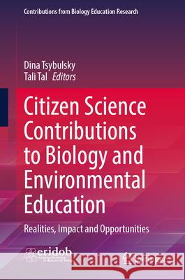 Citizen Science Contributions to Biology and Environmental Education: Realities, Impact and Opportunities Dina Tsybulsky Tali Tal 9783031992971 Springer - książka