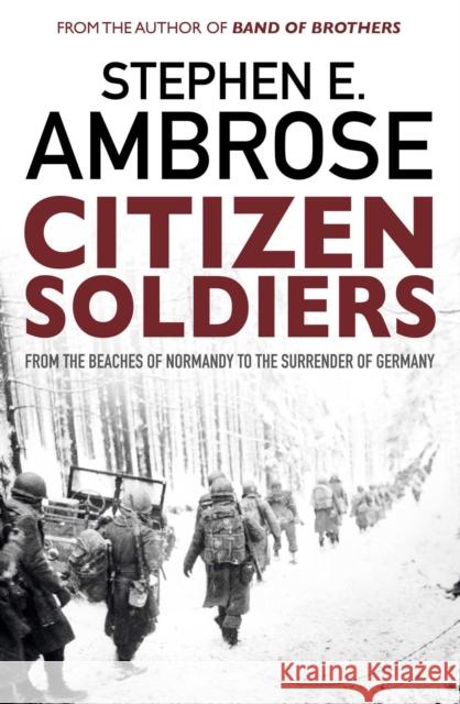 Citizen Soldiers: From The Normandy Beaches To The Surrender Of Germany Stephen E. Ambrose 9781471158339 Simon & Schuster Ltd - książka