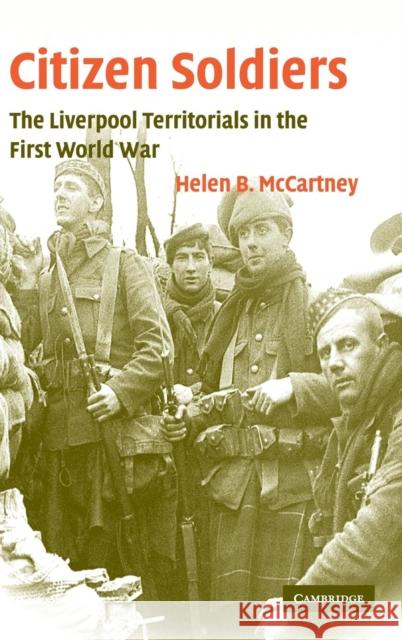 Citizen Soldiers: The Liverpool Territorials in the First World War McCartney, Helen B. 9780521848008 Cambridge University Press - książka