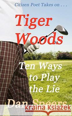 CitizenPoet Takes on . . .: Tiger Woods: Ten Ways to Play the Lie Crowell, Carol A. 9781450545587 Createspace - książka