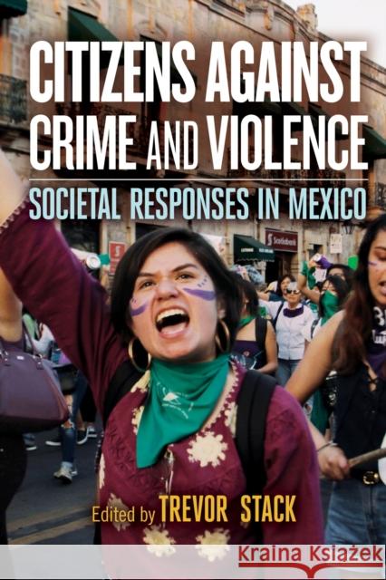 Citizens Against Crime and Violence: Societal Responses in Mexico Trevor Stack Trevor Stack Irene  9781978827639 Rutgers University Press - książka