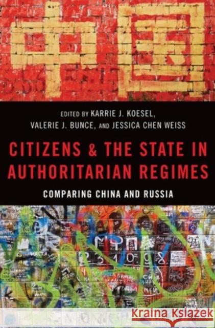 Citizens and the State in Authoritarian Regimes: Comparing China and Russia Koesel, Karrie 9780190093495 Oxford University Press, USA - książka