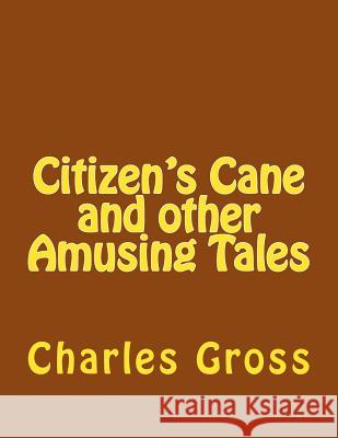 Citizen's Cane and other Amusing Tales Gross Jr, Charles Edward 9781548824976 Createspace Independent Publishing Platform - książka