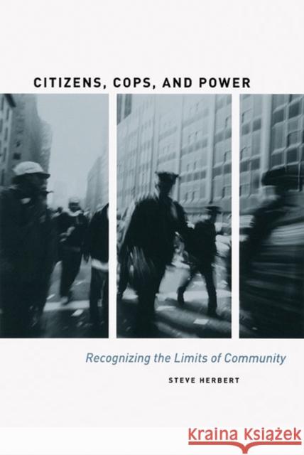 Citizens, Cops, and Power: Recognizing the Limits of Community Herbert, Steve 9780226327310 University of Chicago Press - książka