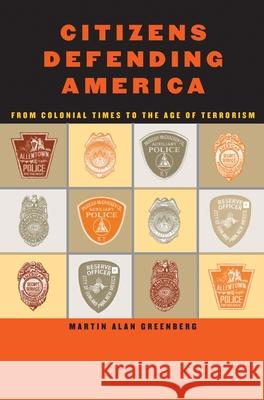 Citizens Defending America: From Colonial Times to the Age of Terrorism Greenberg, Martin Alan 9780822942641 University of Pittsburgh Press - książka