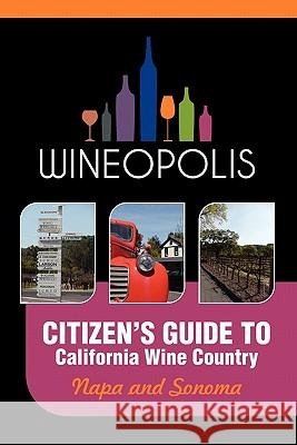 Citizen's Guide to California Wine Country: Napa and Sonoma (Wineopolis) Heidi Butzine 9780982692202 Wineopolis Press - książka