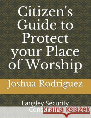 Citizen's Guide to Protect your Place of Worship Joshua Rodriguez 9781736784303 Joshua Rodriguez - książka