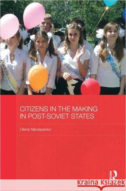 Citizens in the Making in Post-Soviet States Olena Nikolayenko   9780415596046 Taylor and Francis - książka