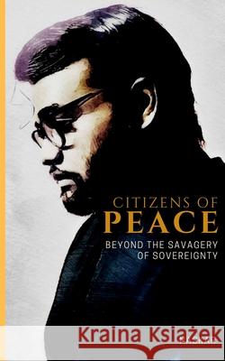 Citizens of Peace: Beyond the Savagery of Sovereignty Abhijit Naskar 9781691604906 Independently Published - książka