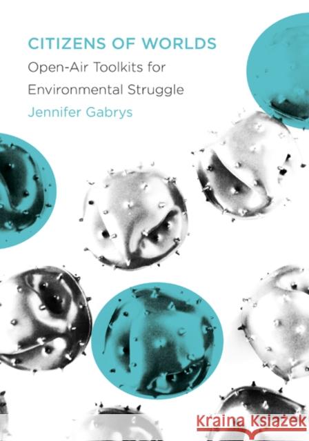 Citizens of Worlds: Open-Air Toolkits for Environmental Struggle Jennifer Gabrys 9781517914042 University of Minnesota Press - książka