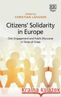 Citizens' Solidarity in Europe: Civic Engagement and Public Discourse in Times of Crises Christian Lahusen   9781789909494 Edward Elgar Publishing Ltd - książka