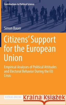 Citizens' Support for the European Union: Empirical Analyses of Political Attitudes and Electoral Behavior During the Eu Crisis Bauer, Simon 9783030164607 Springer - książka