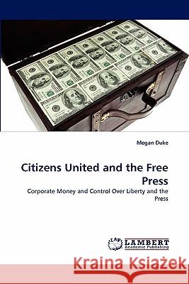 Citizens United and the Free Press Megan Duke 9783844385984 LAP Lambert Academic Publishing - książka