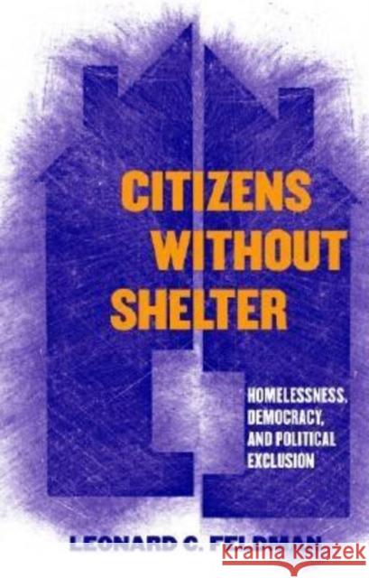 Citizens Without Shelter: Homelessness, Democracy, and Political Exclusion Feldman, Leonard C. 9780801472909 Cornell University Press - książka