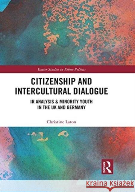 Citizenship and Intercultural Dialogue: IR Analysis & Minority Youth in the UK and Germany Christine Laton 9780815347224 Routledge - książka