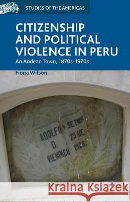 Citizenship and Political Violence in Peru: An Andean Town, 1870s-1970s Wilson, F. 9781349456383 Palgrave MacMillan - książka