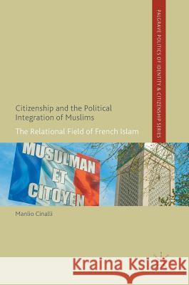 Citizenship and the Political Integration of Muslims: The Relational Field of French Islam Cinalli, Manlio 9781137312235 Palgrave MacMillan - książka