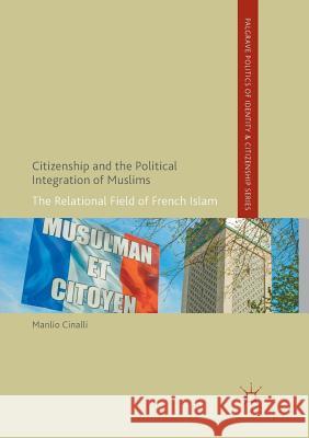 Citizenship and the Political Integration of Muslims: The Relational Field of French Islam Cinalli, Manlio 9781349953752 Palgrave MacMillan - książka