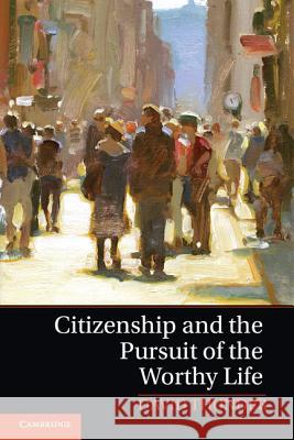 Citizenship and the Pursuit of the Worthy Life David Thunder 9781107068933 CAMBRIDGE UNIVERSITY PRESS - książka