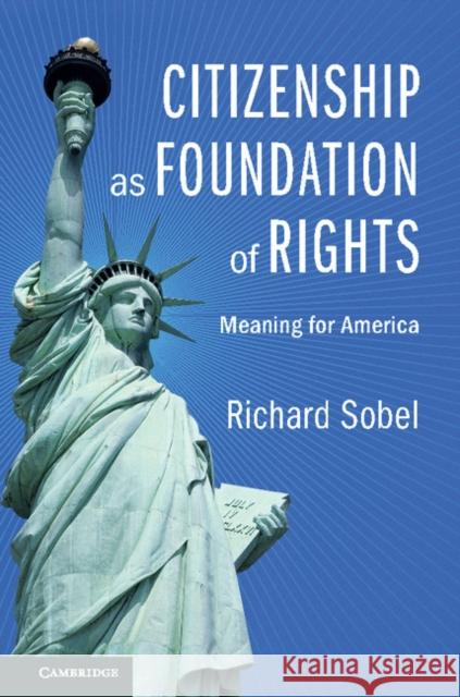 Citizenship as Foundation of Rights: Meaning for America Richard Sobel 9781107128293 Cambridge University Press - książka