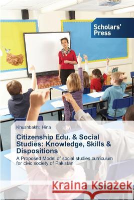 Citizenship Edu. & Social Studies: Knowledge, Skills & Dispositions Hina, Khushbakht 9783639702408 Scholars' Press - książka